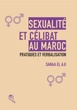 Sanaa El Aji - Sexualité et célibat au Maroc - Pratiques et verbalisation.