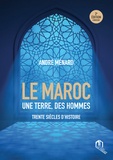 André Ménard - Maroc - Une terre, des hommes - Trente siècles d'histoire.