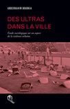 Abderrahim Bourkia - Des ultras dans la ville - Etude sociologique sur un aspect de la violence urbaine.