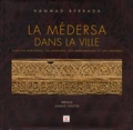 Hammad Berrada - La médersa dans la ville - Sous les Mérinides, les Nasrides, les Abdelwadides et les Hafsides.