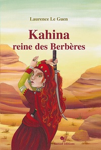 Laurence Le Guen - Kahina, reine des Berbères.