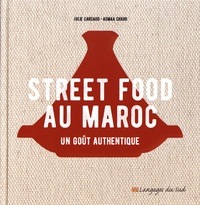 Julie Carcaud et Asmaa Chaidi - Street food au Maroc - Un goût authentique.