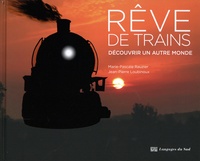 Marie-Pascale Rauzier et Jean-Pierre Loubinoux - Rêve de trains - Découvrir un autre monde.