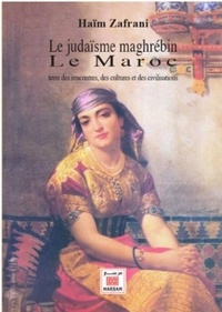 Haïm Zafrani - Le judaïsme maghrébin - Le Maroc, terre des rencontres, des cultures et des civilisations.