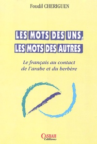 Foudil Cheriguen - Les mots des uns, les mots des autres - Le français au contact de l'arabe et du berbère.