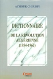 Achour Cheurfi - La révolution algérienne (1954-1962) - Dictionnaire biographique.