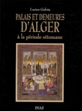 Lucien Golvin - Palais et demeures d'Alger à la période ottomane.