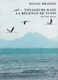 Denise Brahimi - Les voyageurs dans la régence de Tunis - XVIe-XIXe siècles.