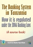  Godwin Simba Ngwilimi - The Banking System in Tanzania: How it is Regulated under the 2006 Banking Laws (a Source Book) - Banking / legal, #1.