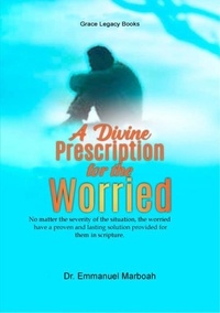  Dr Emmanuel Marboah - A Divine Prescription For The Worried.