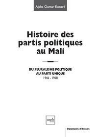 Alpha-Oumar Konaré - Histoire des partis politiques au Mali - Du pluralisme politique au parti unique, 1946-1968.
