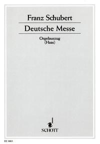 Franz Schubert - Deutsche Messe - D 872. mixed choir (SATB) or female choir (S/SA) and organ or orchestra or wind band. Réduction pour orgue..