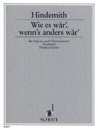 Paul Hindemith - Wie es wär, wenn's anders wär' - soprano, flute, oboe, bassoon, 2 violins, viola and 2 cellos. Partition..