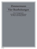 Bernd Alois Zimmermann - 4 Arrangements - for piano and string quintet. piano and string quintet (2 violins, viola, cello and double bass). Partition et parties..