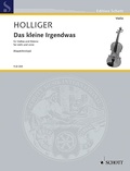Heinz Holliger - Edition Schott  : Das kleine Irgendwas - (Eine kleine Geschichte von Alice). soprano and violin. soprano. Edition séparée..