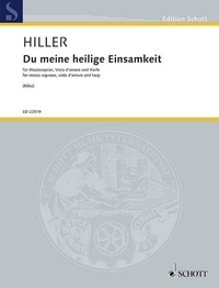 Wilfried Hiller - Edition Schott  : Du meine heilige Einsamkeit - Cycle based on Rainer Maria Rilke. mezzo-soprano, viola d'amore and harp. mezzo-soprano. Partition et parties..