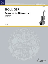Heinz Holliger - Edition Schott  : Souvenir de Newcastle - for violin solo. violin. Edition séparée..