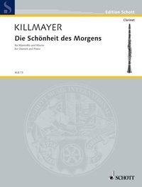 Wilhelm Killmayer - Edition Schott  : Die Schönheit des Morgens - Version pour clarinette et piano. clarinet and piano..
