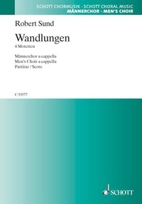 Robert Sund - Wandlungen - 4 Motetten. men's choir. Partition de chœur..