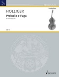 Heinz Holliger - Edition Schott  : Preludio e Fuga (a 4 voci) - pour contrebasse solo dans un "accord viennois". double bass (with 5 Strings)..