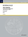 Erich wolfgang Korngold - Edition Schott  : Drei Stücke - aus der Musik zu Shakespeares "Viel Lärmen um nichts". op. 11. string quartet. Partition et parties..