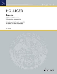 Heinz Holliger - Edition Schott  : Lunea - 23 sentences by Nikolaus Lenau. baritone and piano (or ensemble). baryton. Edition séparée..
