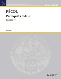 Thierry Pécou - Edition Schott  : Perroquets d'Azur - for Oboe solo. oboe..