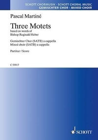 Pascal Martiné - Three Motets - based on words of Bishop Reginald Heber. mixed choir (SATB div.) a cappella. Partition de chœur..