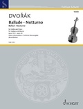 Antonín Dvořák - Edition Schott  : Ballade - Notturno - Ballad - Nocturne. op. 15/1 / op. 40. violin and piano..