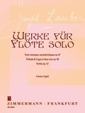 Joseph Lauber - Werke für Flöte solo  : Partita/Prélude & Fugue à deux voix pour flûte seule/Trois Morceaux caractéristiques - op. 51/op. 49/op. 47. flute..