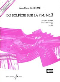 Jean-Marc Allerme - Du solfège sur la F.M. 440.3 - Lecture/Rythme - Volume 3 : Préparatoire 1.