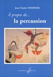Jean-Claude Tavernier - A propos de... la percussion.