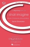 Daniel Brewbaker - Choral Music Experience  : Chansons innocentes - I shall imagine. 2-part treble voices (SA) and piano. Partition de chœur..