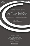 Robert Bowker - Choral Music Experience  : As You Set Out - No. 2  from Three Festival Songs. Mixed choir (SATB) and piano. Partition de chœur..