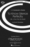 Daniel Brewbaker - Choral Music Experience  : To Know Silence Perfectly - No. 4 from From the Heart. mixed choir (SATB) and piano..