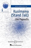 Jim Papoulis - Sounds of a Better World  : Kusimama - (Stand Tall). mixed choir (SATB), percussion (djembe, shaker) and piano. Partition vocale/chorale et instrumentale..