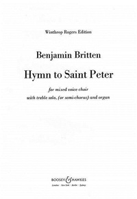 Benjamin Britten - Winthrop Rogers Edition  : Hymn to Saint Peter - Words from the Gradual of the Feast of St. Peter and St. Paul. op. 56a. soprano, mixed choir (SATB) and organ. Partition de chœur..