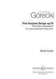Henryk mikolaj Górecki - Five Kurpian Songs - Piec piesni kurpiowskich. op. 75. mixed choir (SATB) a cappella. Partition de chœur..