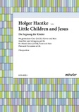 Holger Hantke - Little Children and Jesus - People were bringing little children to Jesus. mixed choir (SATB), piano and bass; flute and percussion ad libitum. Partition de chœur..