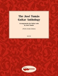 Pedro Jesus Gomez et José Tomas - The José Tomás Guitar Anthology - Arrangements for Guitar solo by José Tomás.