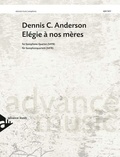 Dennis c. Anderson - Elégie à nos mères - 4 saxophones (SATBar). Partition et parties..