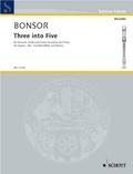 Brian Bonsor - Edition Schott  : Three into Five - recorders (SAT, divisi, 3 or 5 recorders) and piano. Partition et parties..