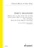 George percy aldridge Grainger - Choral Music of Our Time  : There was a pig went out to dig - "Chrisimas Day in the morning". women's choir or children's choir (SSAA) or 4 solo voices. Partition de chœur..