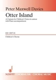 Davies sir peter Maxwell - Otter Island - A Cantata for Children's Voices. op. 241. children's choir (for one part) and piano. Partie de chœur..