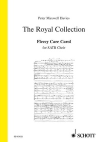 Davies sir peter Maxwell - The Royal Collection  : Fleecy Care Carol - text from an English folk poem from Napton, Warwickshire. op. 256; no. 7. mixed choir (SATB). Partition de chœur..