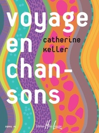 Catherine Keller - Voyage en chansons - Entre l'éveil et le 1er cycle de formation musicale.