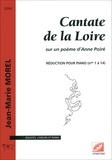 Jean-Marie Morel - Cantate de la Loire (réduction pour voix et piano) - sur un poème d’Anne Poiré.