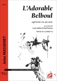 Jules Massenet et Louis Gallet - L’Adorable Belboul (clarinette) - opérette en un acte pour 5 solistes, clarinette, trombone et 2 pianos.