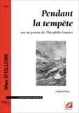 Max D’ollone et Cyril Bongers - Pendant la tempête sur un poème de Théophile Gautier - Conducteur A3 Choeur (TBarB) et orchestre.