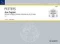 Flor Peeters - Edition Schott  : Ars Organi - Méthode complète, théorique et pratique du jeu d'orgue en trois parties, contenant de nombreux exercices et un grand choix de pièces de différents styles et époques. organ..